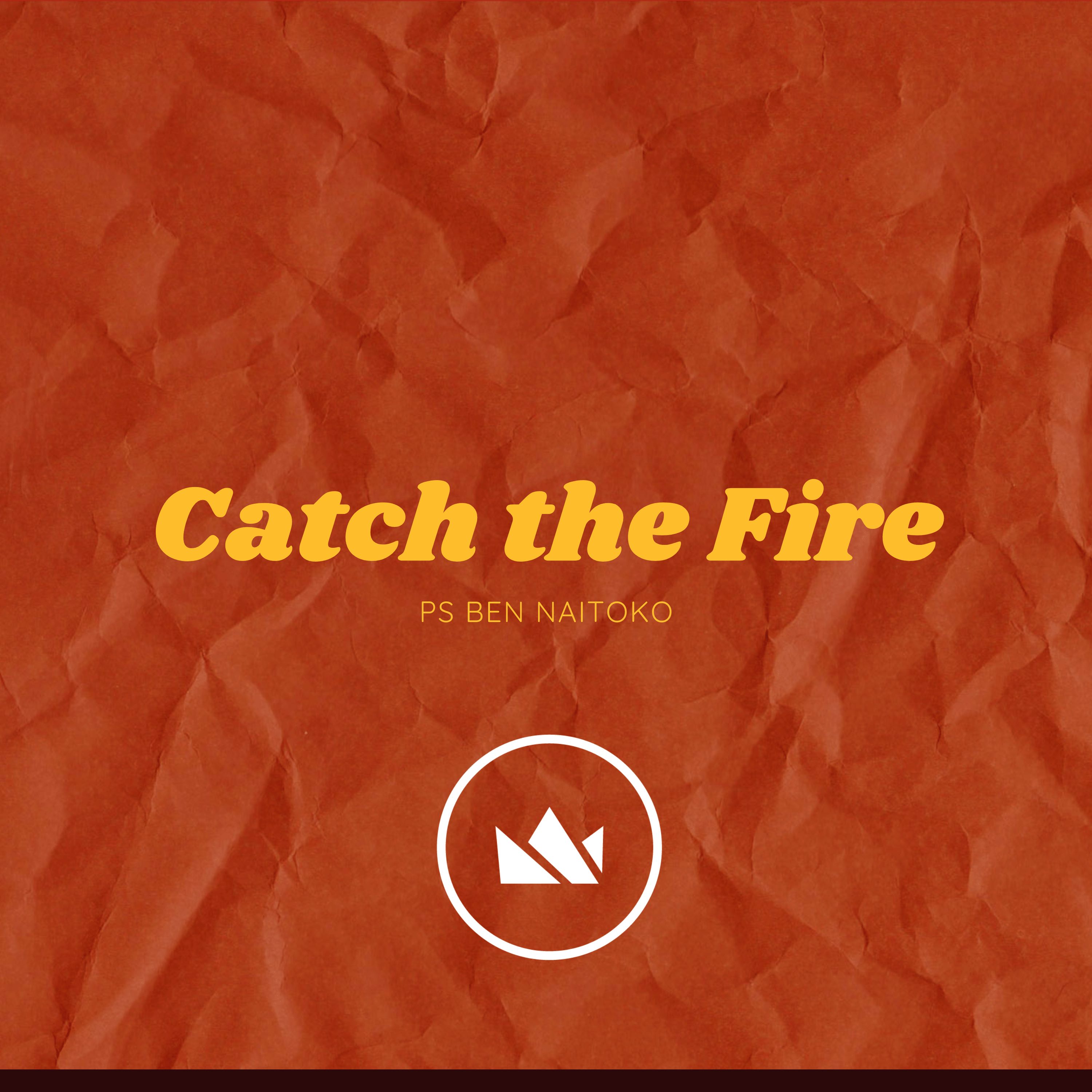 Catch The Fire Ps Ben Naitoko King's Podcasts